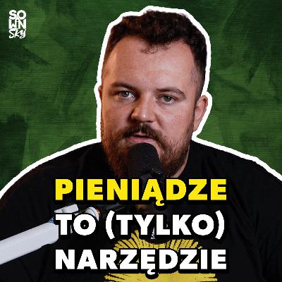 Ty rządzisz pieniędzmi czy one rządzą Tobą? [SOWINSKY Podcast 90]