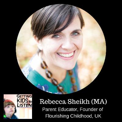 Rebecca Sheikh (MA) - Parent Educator and Founder of Flourishing Childhood, UK Rebecca Sheikh (MA) - Parent Educator and Founder of Flourishing Childhood, UK