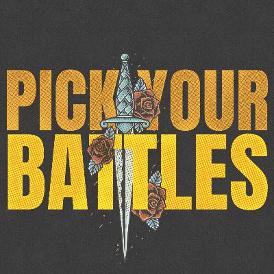 Pick Your Battles