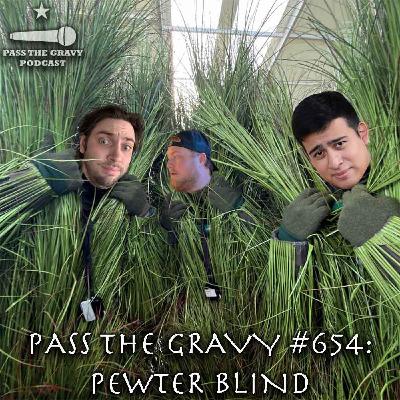 Pass The Gravy #654: Pewter Blind