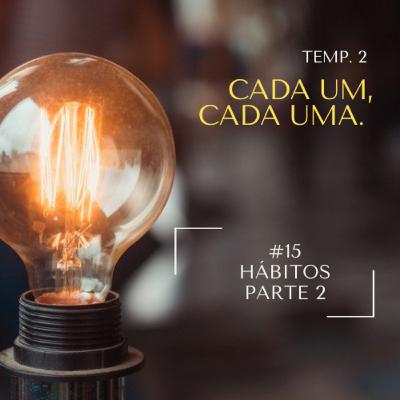 #15 - Mais Hábitos - Parte 2 - Vamos aprofundar como você pode mudar seus hábitos e transformar sua vida!