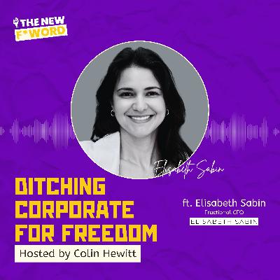 Ditching Corporate for Freedom ft. Elisabeth Sabin