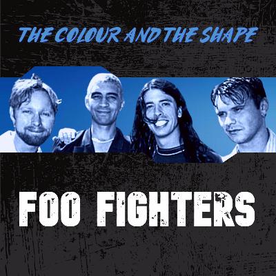 Ep. 11 | Foo Fighters - The Colour and the Shape