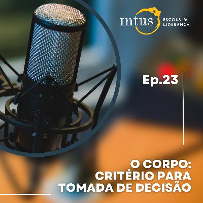 Episódio 23: O corpo: Critério para tomada de decisão. Episódio 23: O corpo: Critério para tomada de decisão.