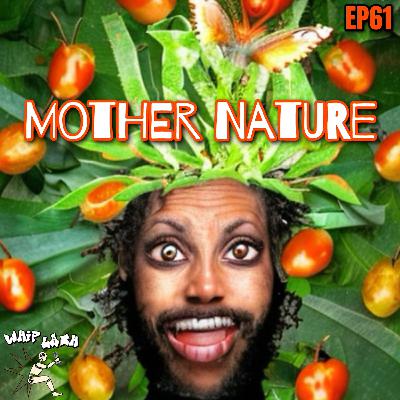 EP61: Mother Nature EP61: Mother Nature
