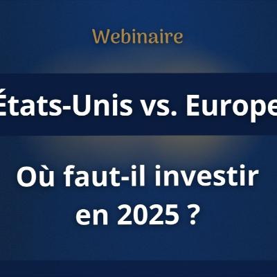 États-Unis vs. Europe : où faut-il investir en 2025 ?