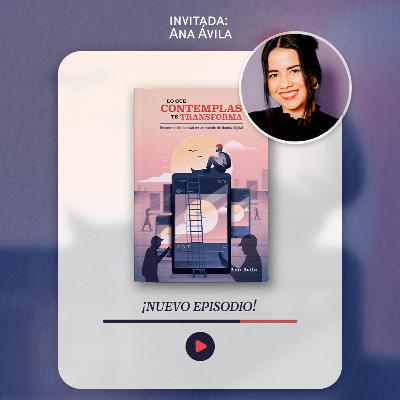 T4. E28 - Lo que contemplas te transforma con Ana Ávila