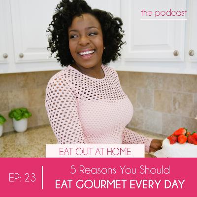 5 Reasons You Should Eat Gourmet Every Day 5 Reasons You Should Eat Gourmet Every Day