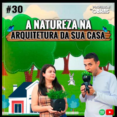 PDO - #30: A NATUREZA NA ARQUITETURA DA SUA CASA PDO - #30: A NATUREZA NA ARQUITETURA DA SUA CASA