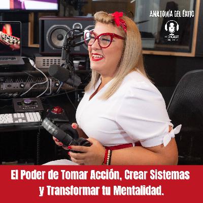 El Poder de Tomar Acción, Crear Sistemas y Transformar tu Mentalidad