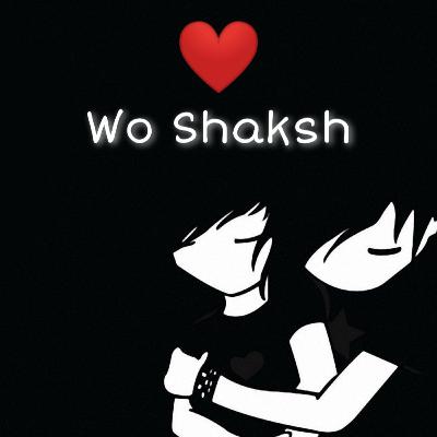 Wo Shaksh | Shayad Mohabbat Ki Takat Ka Andaza Nahi Hai Aapko | Emmie