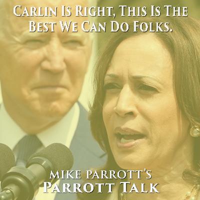 Parrott Talk- Carlin Is Right, This Is The Best We Can Do Folks. Parrott Talk- Carlin Is Right, This Is The Best We Can Do Folks.