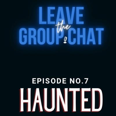Episode 7 : Haunted