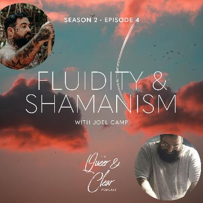 Fluidity & Shamanism with Joel Camp