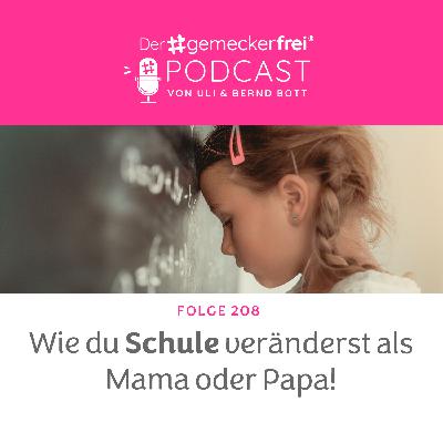 208 Wie du Schule veränderst als Mama oder Papa 208 Wie du Schule veränderst als Mama oder Papa