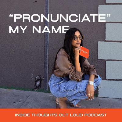 Episode 1: Let's "Pronunciate" My Name Together