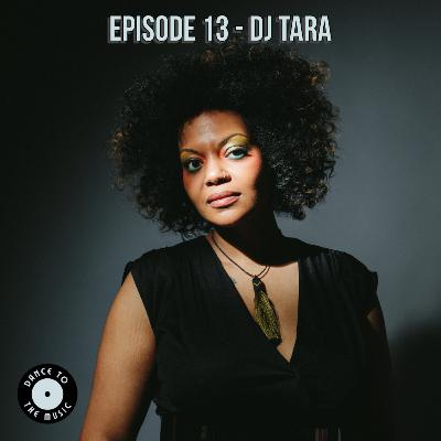Episode 13 - DJ Tara