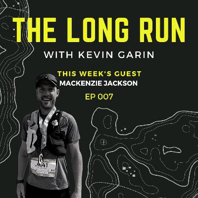 the long run | ep. 007 (mackenzie jackson) the long run | ep. 007 (mackenzie jackson)