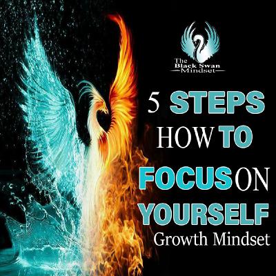 5 Main Steps To Focus On Yourself
