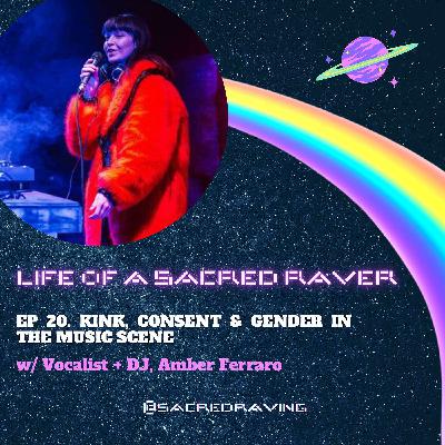 20. Kink, Consent & Gender In The Music Scene w/ Vocalist + DJ, Amber Ferraro