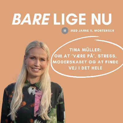 Tina müller: om at ‘være på’, stress, moderskabet og at finde vej i det hele Tina müller: om at ‘være på’, stress, moderskabet og at finde vej i det hele