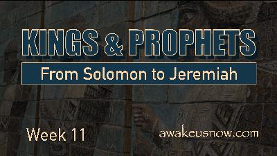 Kings & Prophets: From Solomon to Jeremiah - Week 11