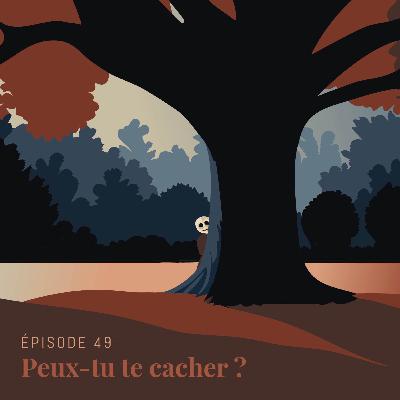 Episode 49 : Peux-tu te cacher ?