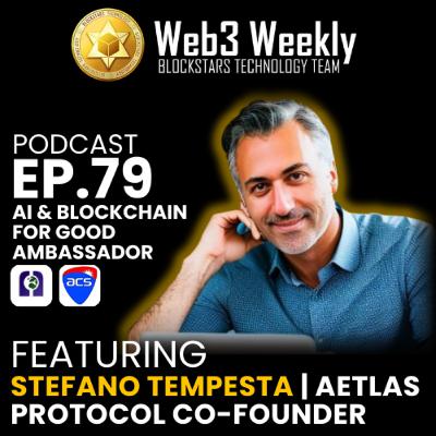 Blockstars Web3 Weekly Podcast Ep.79 Featuring Stefano Tempesta AI & Blockchain for Good Ambassador