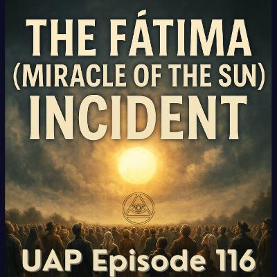 Uncovering Anomalies Podcast (UAP) - Episode 116 - The Fatima (Miracle of the Sun) Incident