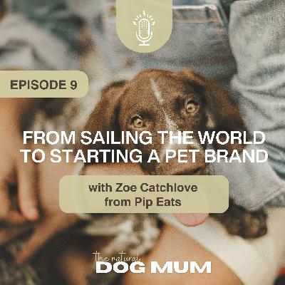 From Sailing the World to Starting a Pet Brand with Zoe Catchlove from Pip Eats