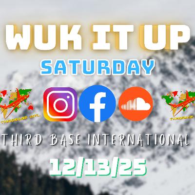 WUK IT UP SATURDAY | 12/13/25 | DJ THIRD BASE INTERNATIONAL