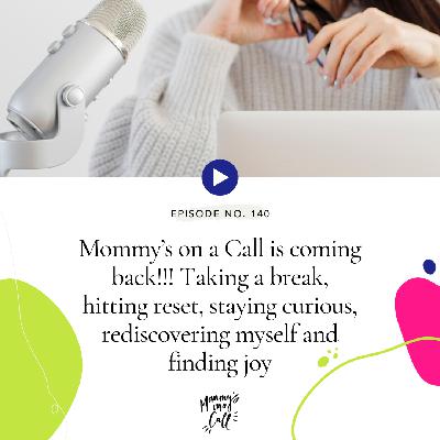 140. Mommy's on a Call is coming back!!! Taking a break, hitting reset, staying curious, rediscovering myself and finding joy. 140. Mommy's on a Call is coming back!!! Taking a break, hitting reset, staying curious, rediscovering myself and finding joy.