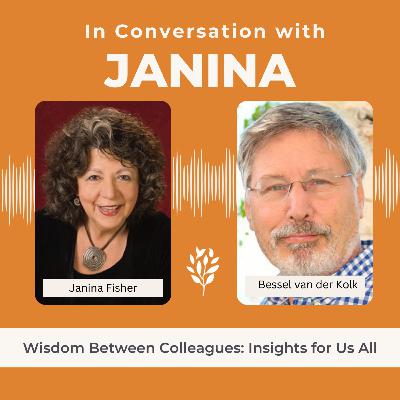 The Evolution of Trauma Therapy: A Conversation Between Janina Fisher & Bessel van der Kolk The Evolution of Trauma Therapy: A Conversation Between Janina Fisher & Bessel van der Kolk