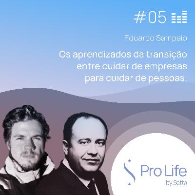 #5 - Eduardo Sampaio - Os aprendizados da transição entre cuidar de empresas para cuidar de pessoas. #5 - Eduardo Sampaio - Os aprendizados da transição entre cuidar de empresas para cuidar de pessoas.