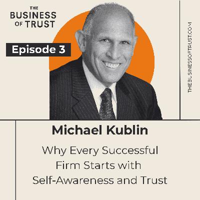 Why Every Successful Firm Starts with Self-Awareness and Trust with Mike Kublin