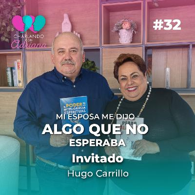 Mi esposa me dijo algo que no me esperaba | Hugo Carrillo - Charlando con Adriana Ep 32