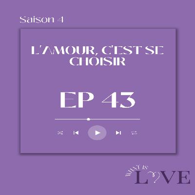 43. L'amour, c'est se choisir