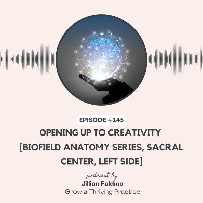 145. Opening Up to Creativity [Biofield Anatomy Series, Sacral Center, Left Side]