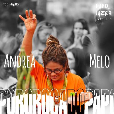 T05 EP05 - Pororoca do Papo com Andrea Melo | Papo de Lazer com Angela Brêtas