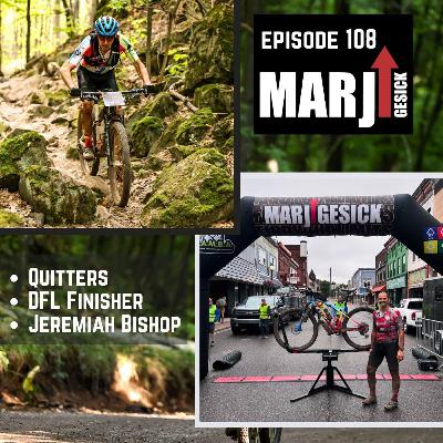 Episode 108: Marji Gesick 2024 - Quitters, DFL Finisher, Jeremiah Bishop Episode 108: Marji Gesick 2024 - Quitters, DFL Finisher, Jeremiah Bishop
