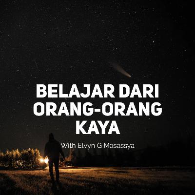 Belajar Dari Orang-Orang Kaya - with Mr. Elvyn G. Masassya