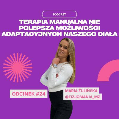 #24 Maria Żulińska - Terapia Manualna Nie Polepsza Możliwości Adaptacyjnych Naszego Ciała