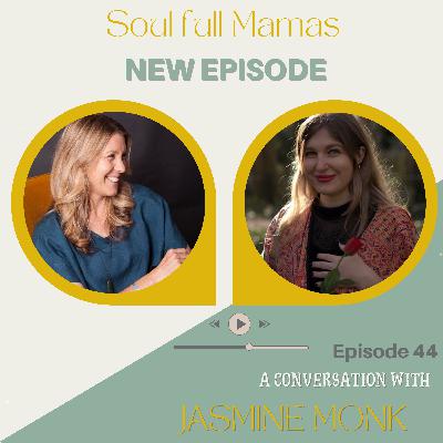 Ep 44 Motherhood as an Initiation with Jasmine Monk
