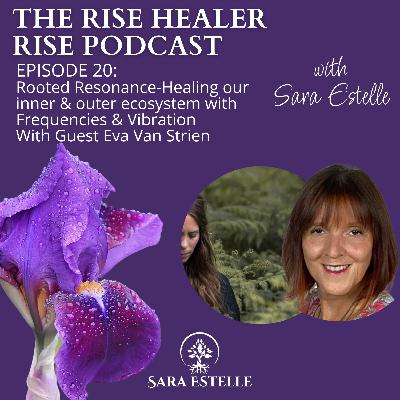 Ep. 20 Rooted Resonance; healing our inner & outer ecosystem with frequencies & vibration with Eva Van Strien Ep. 20 Rooted Resonance; healing our inner & outer ecosystem with frequencies & vibration with Eva Van Strien