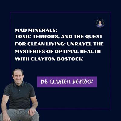 Mad Minerals, Toxic Terrors, and the Quest for Clean Living: Unravel the Mysteries of Optimal Health