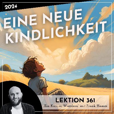 Lektion 361-365 – Eine neue Kindlichkeit – Ein Kurs in Wundern mit Frank Hamm