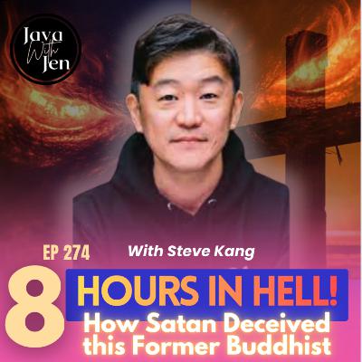 275 | 8 Hours in Hell: How Satan deceived a Buddhist & How Jesus Rescued Him w/ Steve Kang 275 | 8 Hours in Hell: How Satan deceived a Buddhist & How Jesus Rescued Him w/ Steve Kang