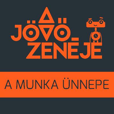 A jövő zenéje | A munka ünnepe
