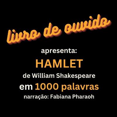 Hamlet de William Shakespeare em 1000 Palavras Narração Fabiana Pharaoh