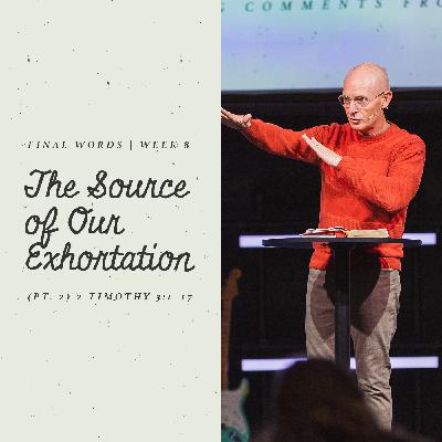 The Source of Our Exhortation (Pt. 2) | 2 Timothy 3:1–17 The Source of Our Exhortation (Pt. 2) | 2 Timothy 3:1–17